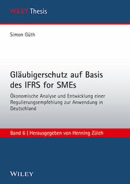 Gl&auml;ubigerschutz auf Basis des IFRS for SMEs &Ouml;konomische Analyse und Entwicklung einer Regulierungsempfehlung zur Anwendung