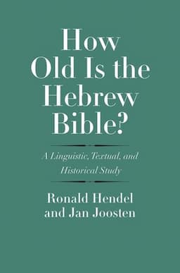 How Old Is the Hebrew Bible?: A Linguistic, Textual, and Historical Study