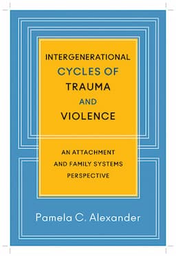 Intergenerational Cycles of Trauma and Violence: An Attachment and Family Systems Perspective