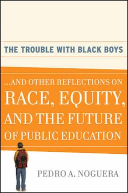 The Trouble With Black Boys: ...And Other Reflections on Race, Equity, and the Future of Public Education