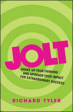 Jolt: Shake Up Your Thinking and Upgrade Your Impact for Extraordinary Success