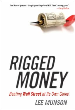 Rigged Money: Beating Wall Street at Its Own Game