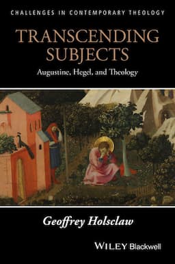 Transcending Subjects: Augustine, Hegel, and Theology