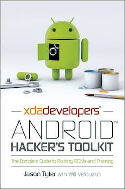 XDA Developers' Android Hacker's Toolkit: The Complete Guide to Rooting, ROMs and Theming