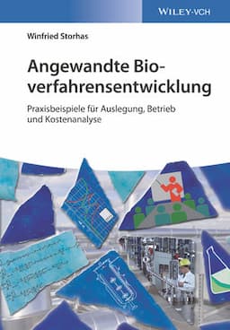 Angewandte Bioverfahrensentwicklung: Praxisbeispiele für Auslegung, Betrieb und Kostenanalyse