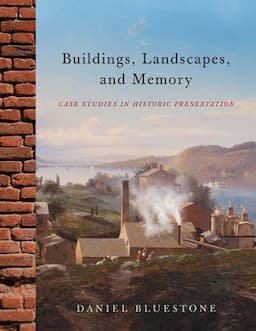 Buildings, Landscapes, and Memory: Case Histories in Historic Preservation