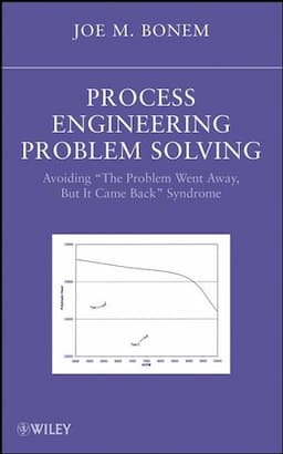 Process Engineering Problem Solving: Avoiding "The Problem Went Away, but it Came Back" Syndrome