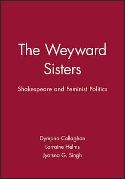 The Weyward Sisters: Shakespeare and Feminist Politics