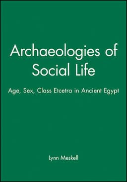 Archaeologies of Social Life: Age, Sex, Class Etcetra in Ancient Egypt