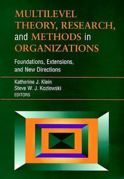 Multilevel Theory, Research, and Methods in Organizations: Foundations, Extensions, and New Directions