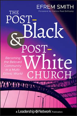 The Post-Black and Post-White Church: Becoming the Beloved Community in a Multi-Ethnic World