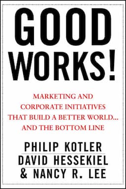 Good Works!: Marketing and Corporate Initiatives that Build a Better World...and the Bottom Line