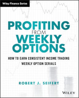 Profiting from Weekly Options: How to Earn Consistent Income Trading Weekly Option Serials