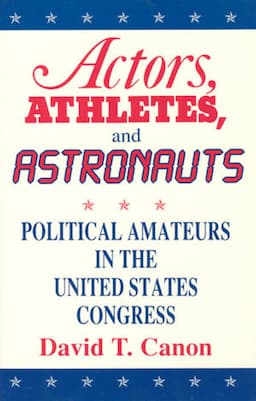 Actors, Athletes, and Astronauts: Political Amateurs in the United States Congress