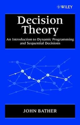 Decision Theory: An Introduction to Dynamic Programming and Sequential Decisions