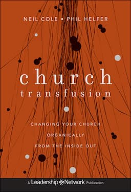 Church Transfusion: Changing Your Church Organically--From the Inside Out