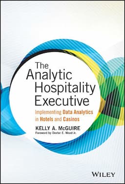 The Analytic Hospitality Executive: Implementing Data Analytics in Hotels and Casinos