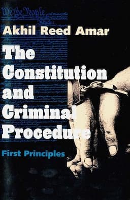 The Constitution and Criminal Procedure: First Principles