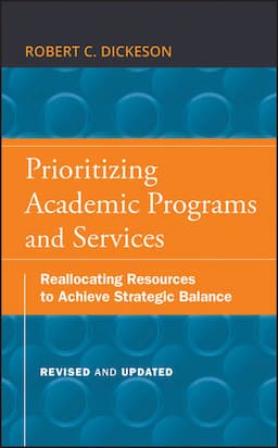 Prioritizing Academic Programs and Services: Reallocating Resources to Achieve Strategic Balance, Revised and Updated