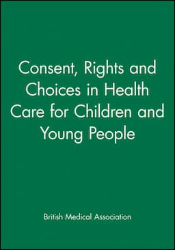 Consent, Rights and Choices in Health Care for Children and Young People