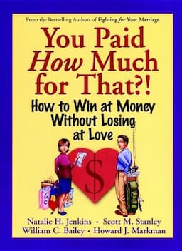 You Paid How Much For That?!: How to Win at Money Without Losing at Love