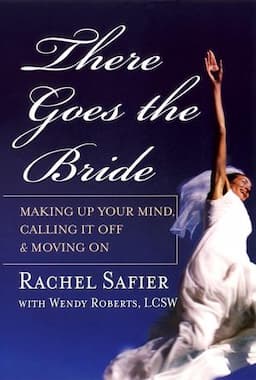 There Goes the Bride: Making Up Your Mind, Calling it Off and Moving On