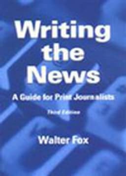 Writing the News: A Guide for Print Journalists, 3rd Edition