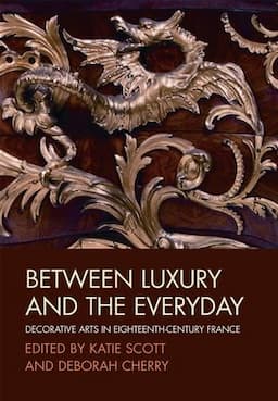 Between Luxury and the Everyday: Decorative Arts in Eighteenth-Century France