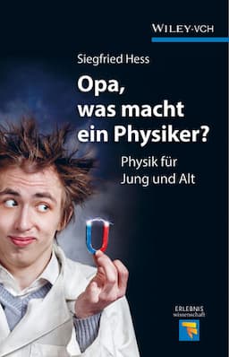 Opa, was macht ein Physiker?: Physik f&uuml;r Jung und Alt