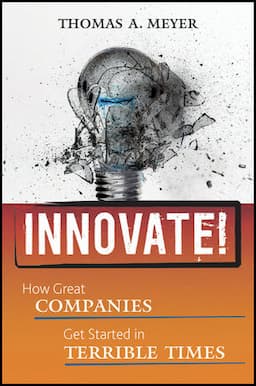 Innovate!: How Great Companies Get Started in Terrible Times