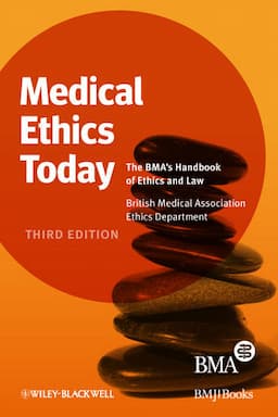 Medical Ethics Today: The BMA's Handbook of Ethics and Law, 3rd Edition