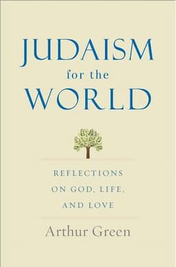 Judaism for the World: Reflections on God, Life, and Love