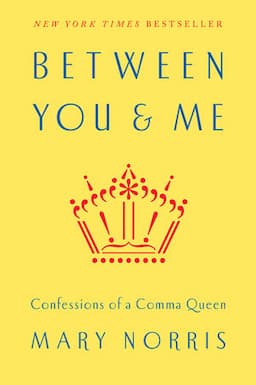 Between You&nbsp;and Me: Confessions of a Comma Queen