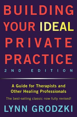 Building Your Ideal Private Practice A Guide for Therapists and Other Healing Professionals