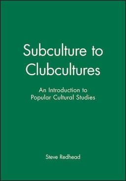 Subculture to Clubcultures: An Introduction to Popular Cultural Studies