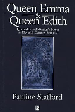 Queen Emma and Queen Edith: Queenship and Women's Power in Eleventh-Century England