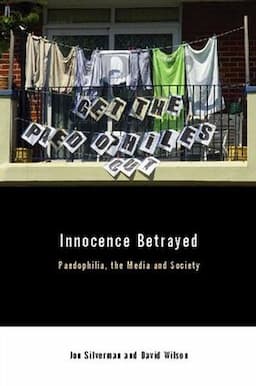 Innocence Betrayed: Paedophilia, the Media and Society