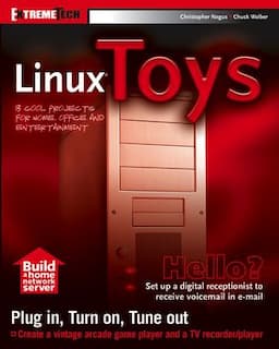 Linux Toys: 13 Cool Projects for Home, Office and Entertainment