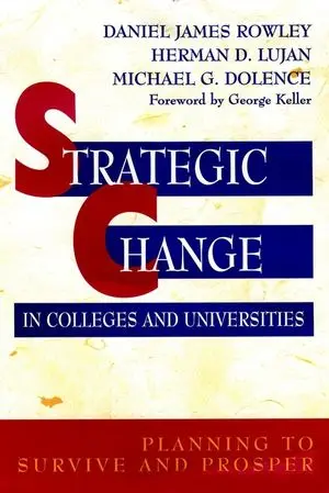Strategic Change in Colleges and Universities: Planning to Survive and Prosper