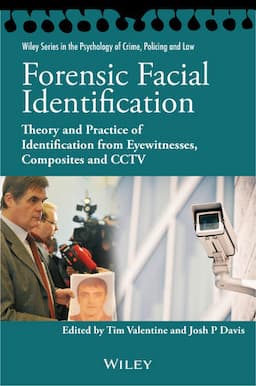 Forensic Facial Identification: Theory and Practice of Identification from Eyewitnesses, Composites and CCTV