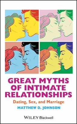 Great Myths of Intimate Relationships: Dating, Sex, and Marriage