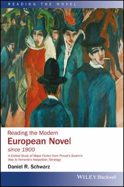 Reading the Modern European Novel since 1900: A Critical Study of Major Fiction from Proust's Swann's Way to Ferrante's Neapolitan Tetralogy