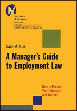 A Manager's Guide to Employment Law: How to Protect Your Company and Yourself