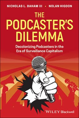 The Podcaster's Dilemma: Decolonizing Podcasters in the Era of Surveillance Capitalism