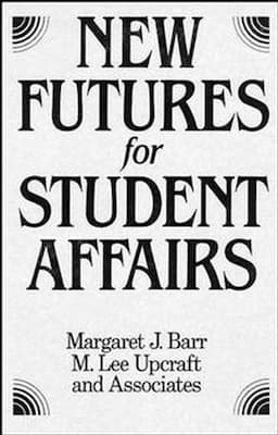 New Futures for Student Affairs: Building a Vision for Professional Leadership and Practice