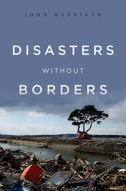 Disasters Without Borders: The International Politics of Natural Disasters