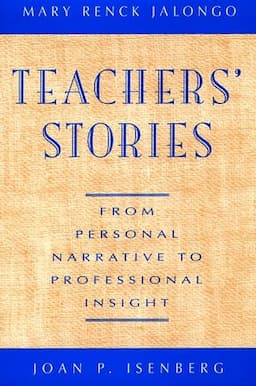 Teachers' Stories: From Personal Narrative to Professional Insight