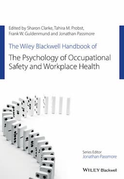 The Wiley Blackwell Handbook of the Psychology of Occupational Safety and Workplace Health