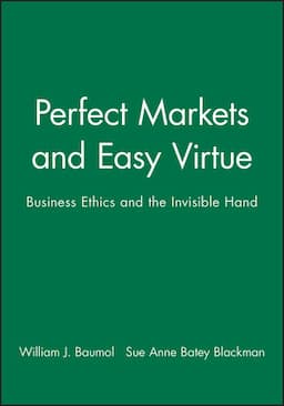 Perfect Markets and Easy Virtue: Business Ethics and the Invisible Hand