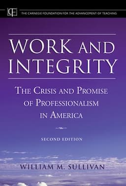 Work and Integrity: The Crisis and Promise of Professionalism in America, 2nd Edition